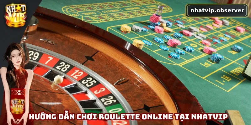 Roulette Online - Hướng Dẫn Chơi Và Mẹo Thắng Lớn Tại Nhatvip